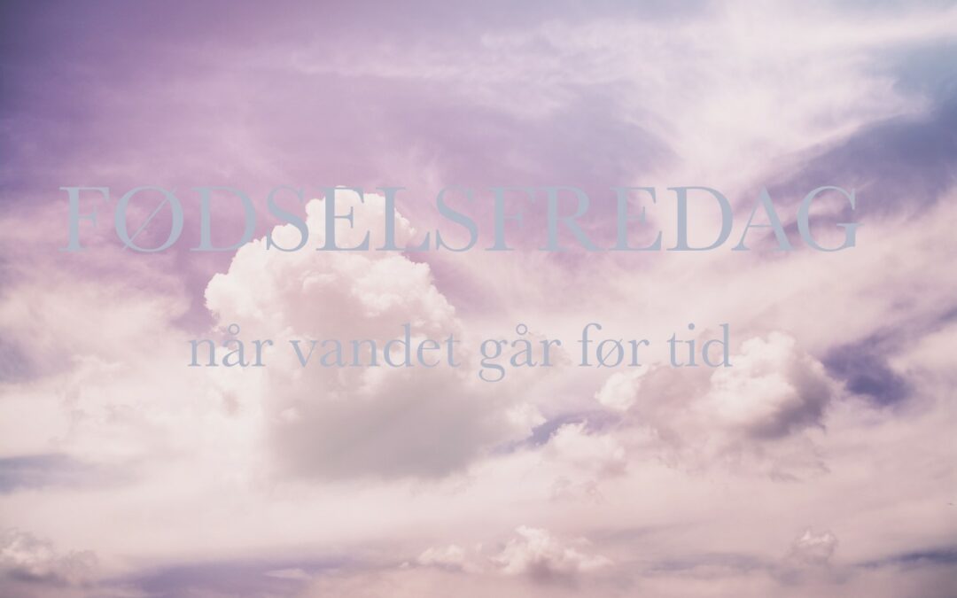 Fødselsfredag – Når vandet går før tid