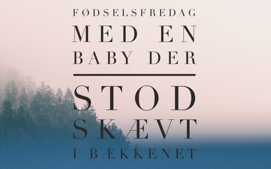 Fødselsfredag – en baby der stod skævt i bækkenet i uge 37