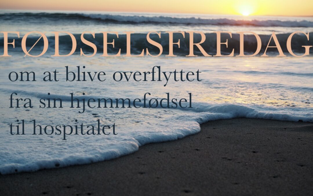 Fødselsfredag #16 – overflytning fra hjemmefødslen