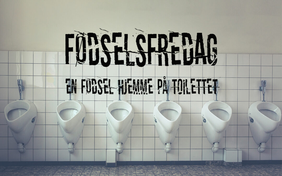 Fødselsfredag – en fødsel i toilettet derhjemme