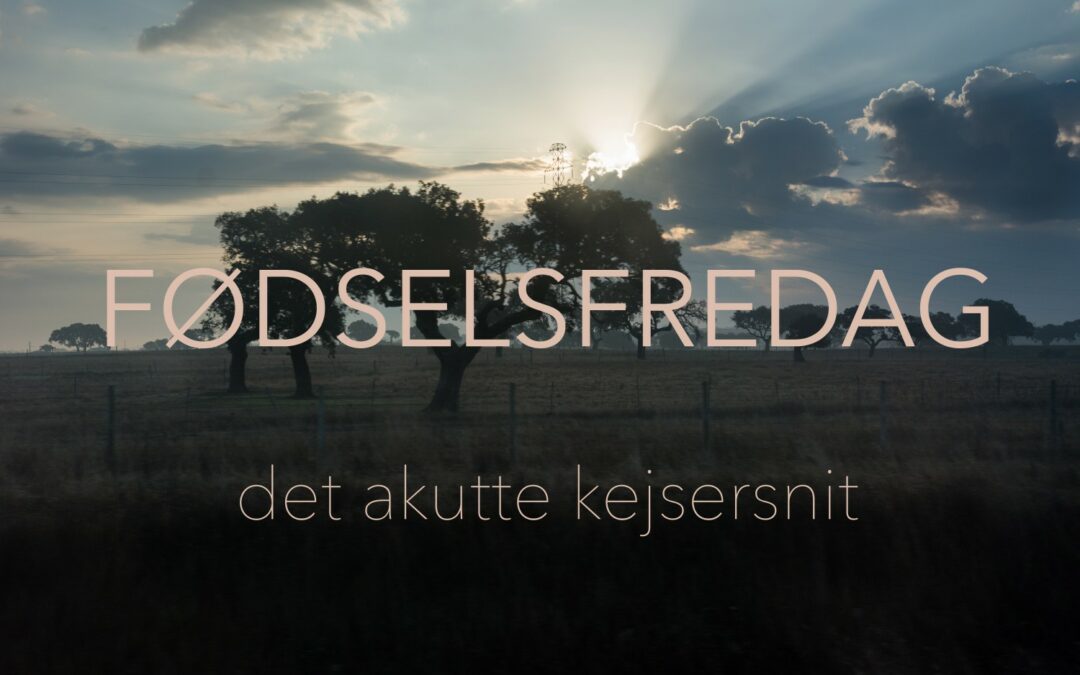 Fødselsfredag #14 det (gode) akutte kejsersnit