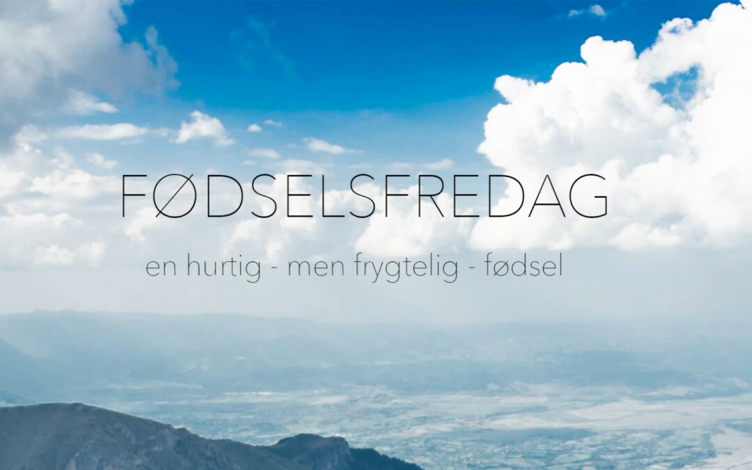 Fødselsfredag – en hurtig fødsel, der var en frygtelig oplevelse