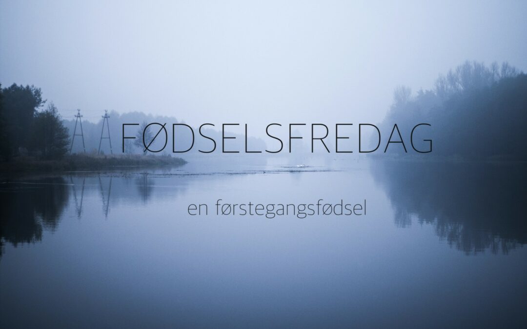 Fødselsfredag – en førstegangsfødsel