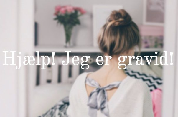 Hjælp – jeg er gravid!