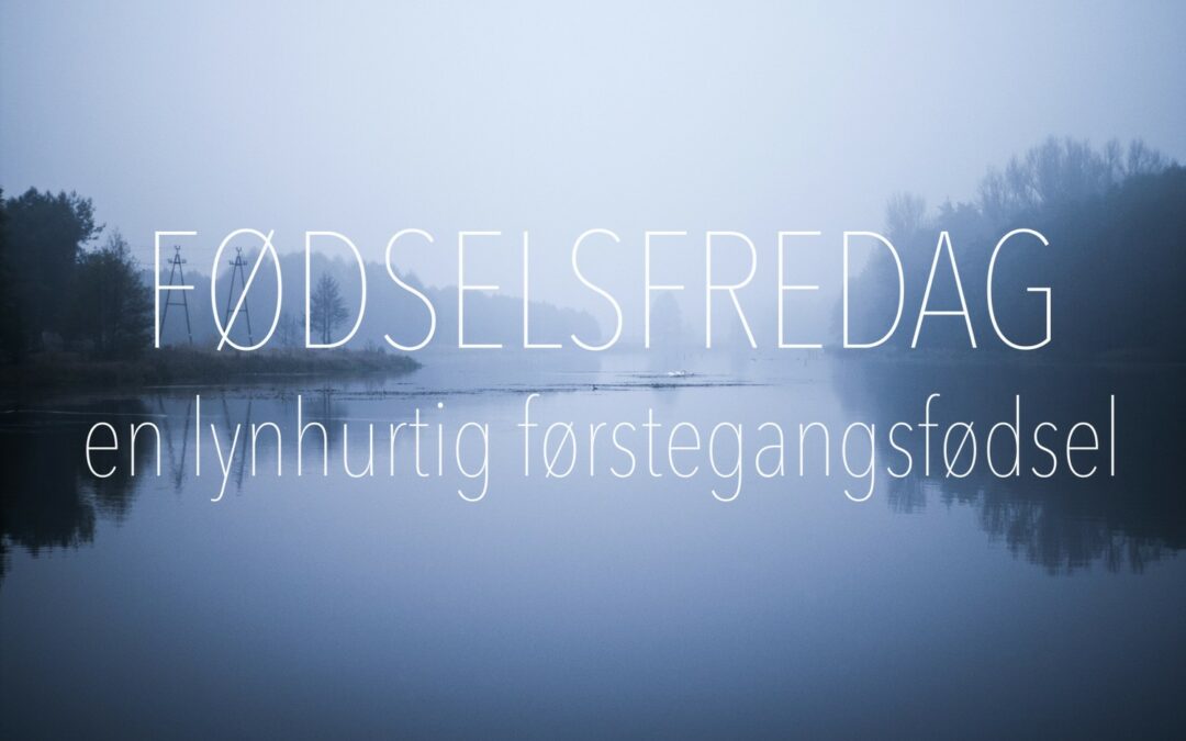 Fødselsfredag – en lynhurtig førstegangsfødsel